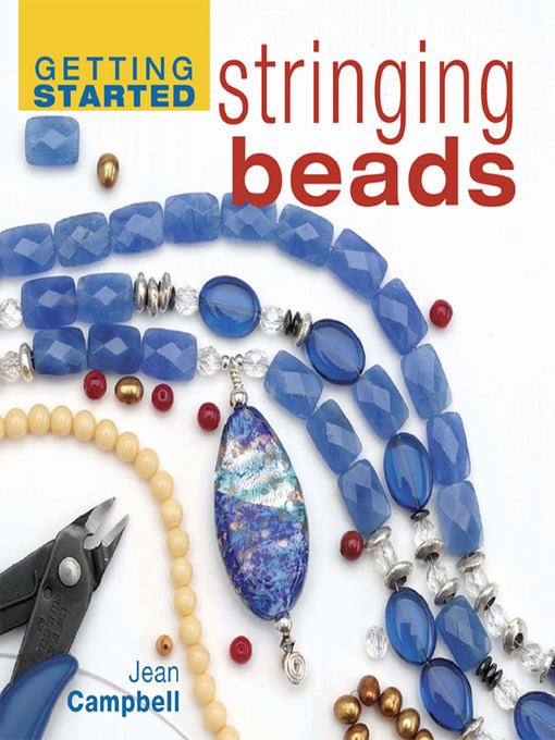 Title details for Getting Started Stringing Beads by Jean Campbell - Available